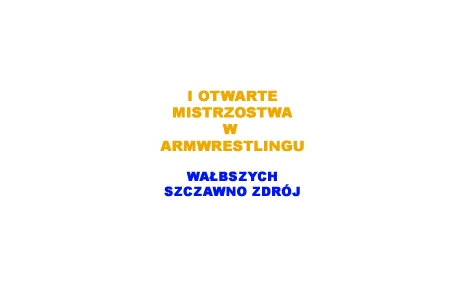I Otwarte Mistrzostwa Wałbrzych-Szczawno Zdrój # Siłowanie na ręce # Armwrestling # Armpower.net
